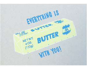 Screen Printed Everything Is Butter Greeting Card