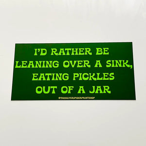 I’d rather be eating pickles Bumper Sticker funny