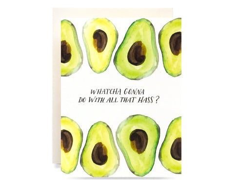 avocado halves line top and bottom of the card text reads whatcha gonna do with all that hass?