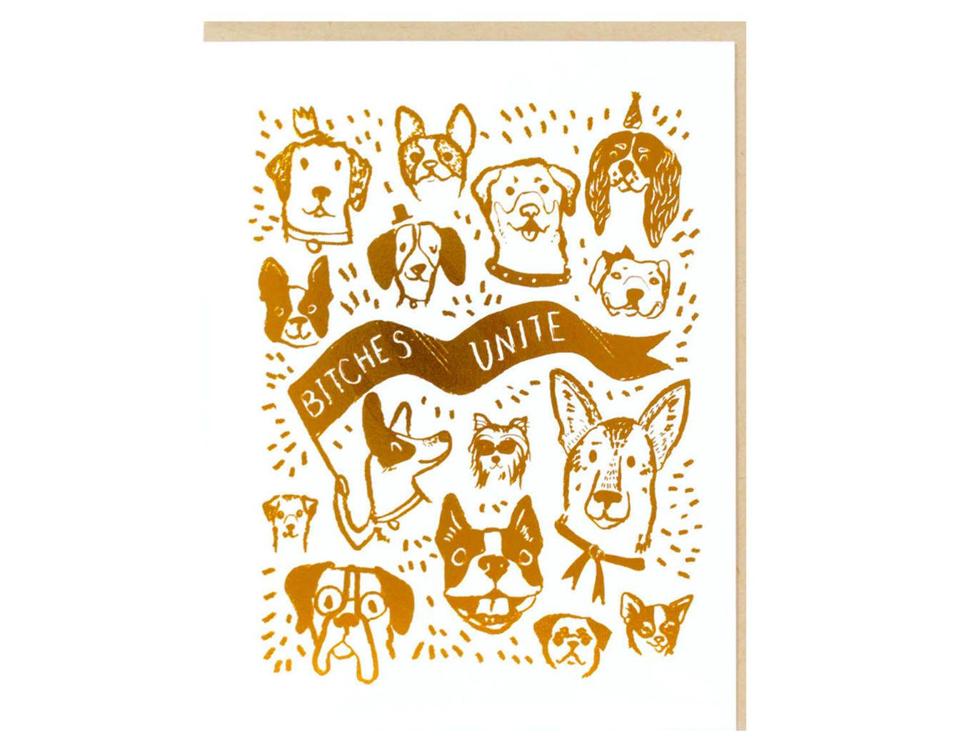 gold foil printed, white background illustrated dog faces text reads bitches unite